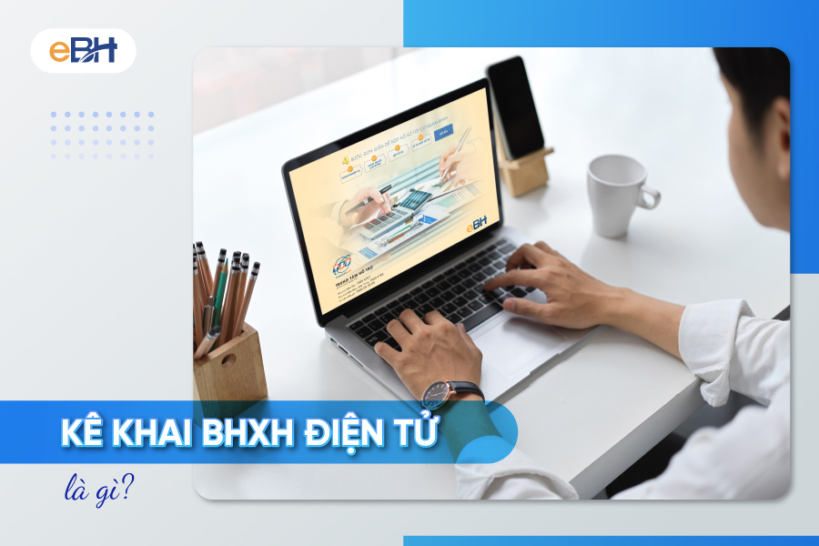 Kê khai BHXH điện tử được khuyến khích sử dụng.